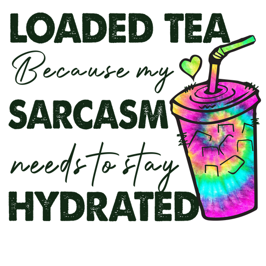 Loaded Tea Because My Sarcasm Needs to Stay Hydrated